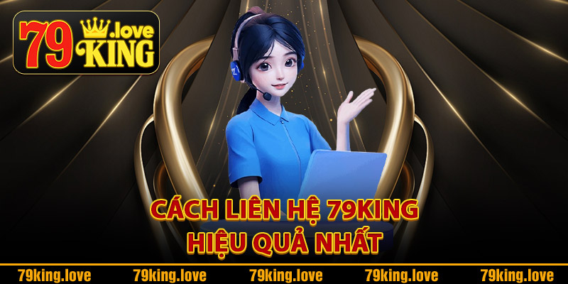 Cách liên hệ 79King hiệu quả nhất