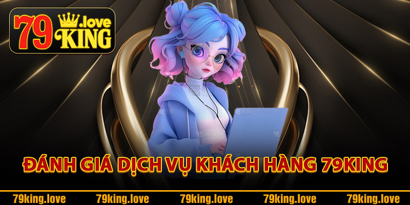 Đánh giá dịch vụ khách hàng 79King