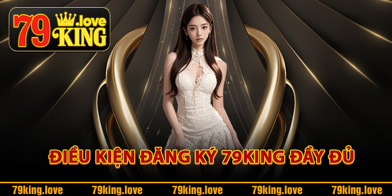 Điều kiện đăng ký 79King đầy đủ
