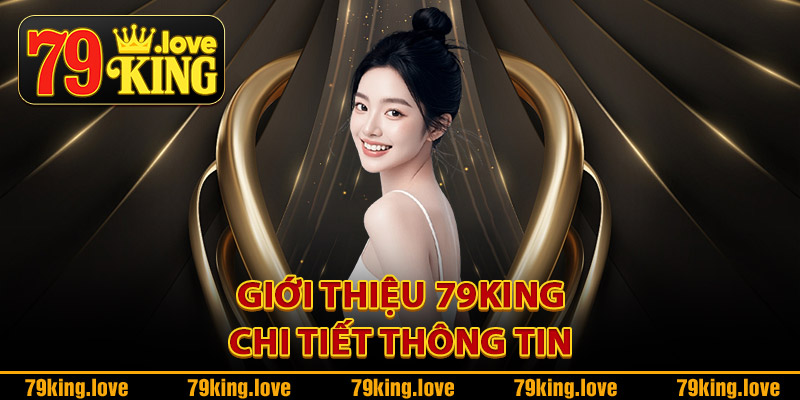 Giới thiệu 79King chi tiết thông tin