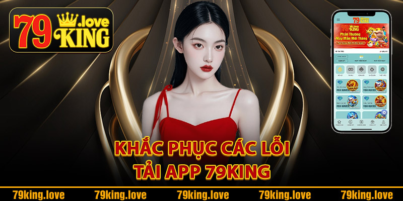 Khắc phục các lỗi tải app 79King