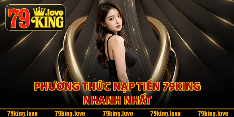 Phương thức nạp tiền 79King nhanh nhất